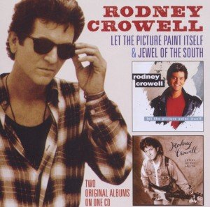 Cover for Rodney Crowell · Let the Picture Paint Itself / Jewel of the South (CD) (2011)