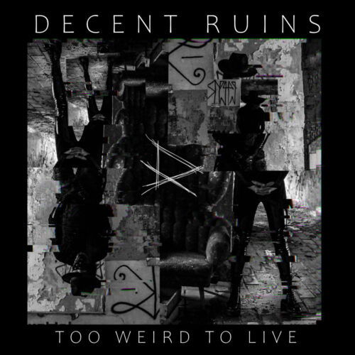 Cover for Decent Ruins · Too Weird To Live (CD) (2023)