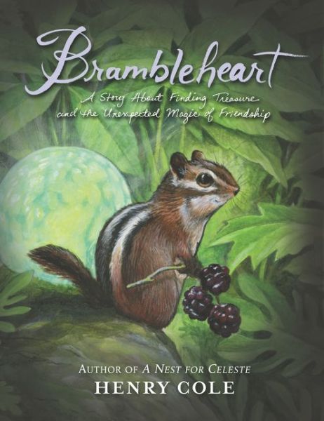 Cover for Henry Cole · Brambleheart: A Story About Finding Treasure and the Unexpected Magic of Friendship - Brambleheart (Hardcover Book) [First edition. edition] (2016)