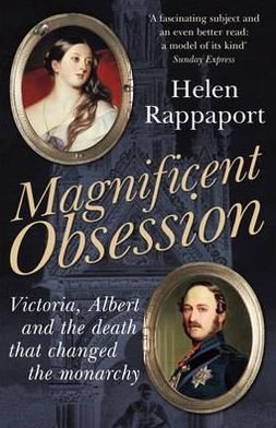 Cover for Helen Rappaport · Magnificent Obsession: Victoria, Albert and the Death That Changed the Monarchy (Paperback Bog) (2012)