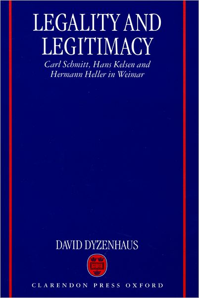 Cover for Dyzenhaus, David (Professor of Law and Philosophy, Professor of Law and Philosophy, University of Toronto) · Legality and Legitimacy: Carl Schmitt, Hans Kelsen, and Hermann Heller in Weimar (Paperback Book) (1999)