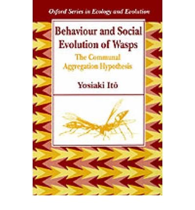 Cover for Ito, Yosiaki (Professor, Faculty of Science and Arts, Professor, Faculty of Science and Arts, Okinawa University, Japan) · Behaviour and Social Evolution of Wasps: The Communal Aggregation Hypothesis - Oxford Series in Ecology and Evolution (Pocketbok) (1993)