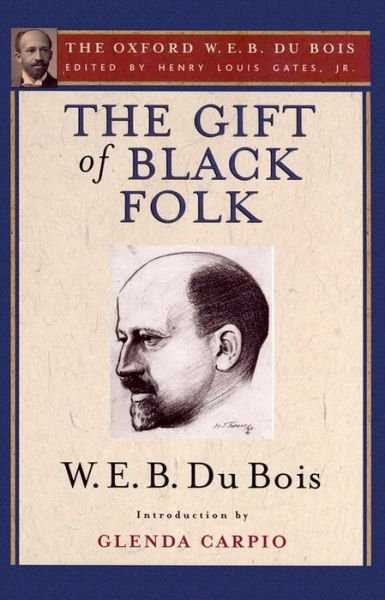 Cover for Du Bois, W. E. B. (, USA) · The Gift of Black Folk (The Oxford W. E. B. Du Bois): The Negroes in the Making of America (Paperback Bog) (2014)
