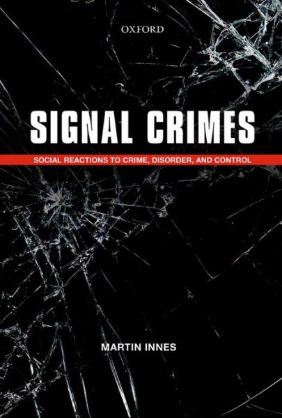 Cover for Innes, Martin (School of Social Sciences, Cardiff University) · Signal Crimes: Social Reactions to Crime, Disorder, and Control (Hardcover Book) (2014)