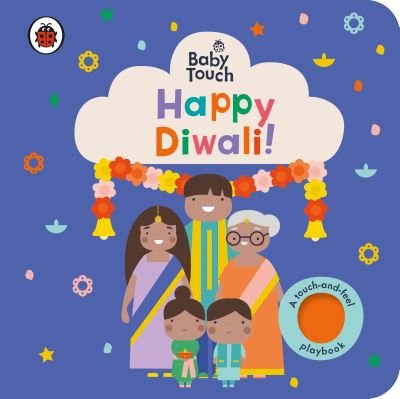Baby Touch: Happy Diwali!: A touch-and-feel playbook - Baby Touch - Ladybird - Kirjat - Penguin Random House Children's UK - 9780241547465 - torstai 15. syyskuuta 2022