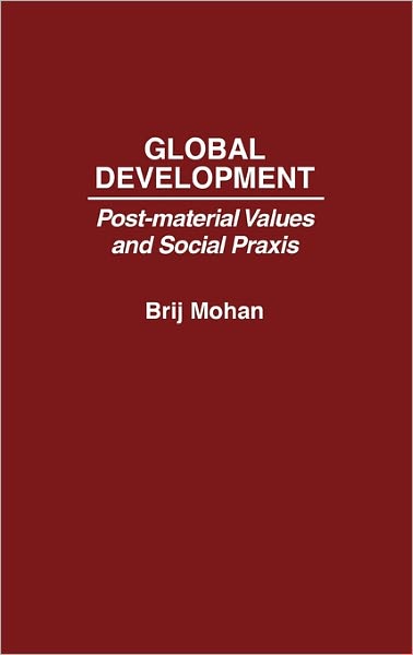 Global Development: Post-Material Values and Social Praxis - Brij Mohan - Livros - ABC-CLIO - 9780275939465 - 20 de abril de 1992