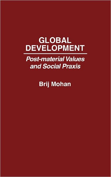 Cover for Brij Mohan · Global Development: Post-Material Values and Social Praxis (Hardcover Book) (1992)