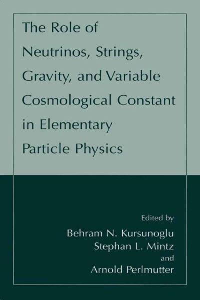 Cover for Behram N Kursunoglu · The Role of Neutrinos, Strings, Gravity and Variable Cosmological Constant in Elementary Particle Physics (Hardcover Book) (2001)