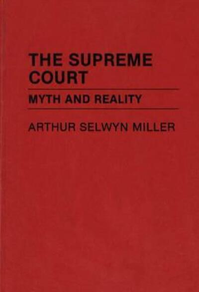 Cover for Arthur Selwyn Miller · The Supreme Court: Myth and Reality (Hardcover Book) (1978)