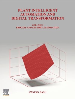 Cover for Basu, Swapan (Founder and Chief Executive, Systems and Controls, Kolkata, India) · Plant Intelligent Automation and Digital Transformation: Volume I: Process and Factory Automation (Hardcover Book) (2022)