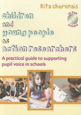 Cover for Rita Cheminais · Children and Young People as Action Researchers: A Practical Guide to Supporting Pupil Voice in Schools (Paperback Book) (2012)