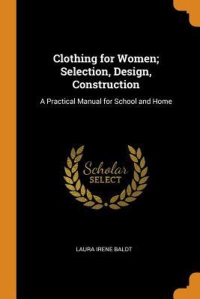 Cover for Laura Irene Baldt · Clothing for Women; Selection, Design, Construction A Practical Manual for School and Home (Paperback Book) (2018)