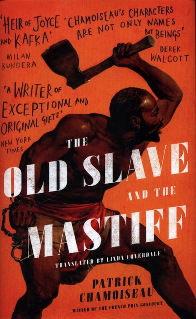 Cover for Patrick Chamoiseau · The Old Slave and the Mastiff: The gripping story of a plantation slave's desperate escape (Gebundenes Buch) (2018)