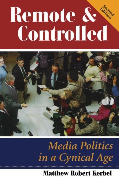 Cover for Matthew Robert Kerbel · Remote And Controlled: Media Politics In A Cynical Age, Second Edition (Hardcover Book) (2019)