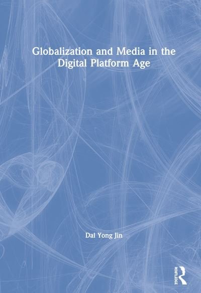 Cover for Dal Yong Jin · Globalization and Media in the Digital Platform Age (Hardcover bog) (2019)