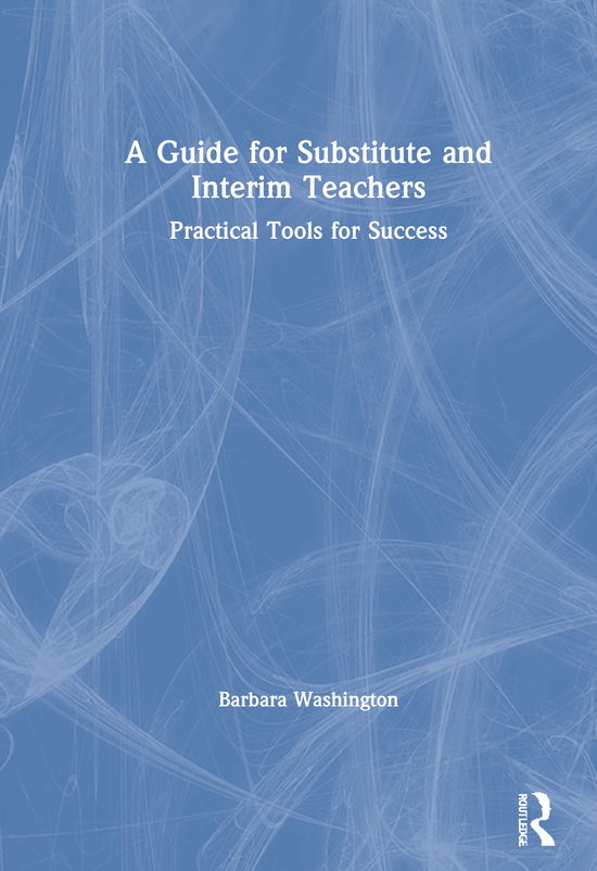 Cover for Barbara Washington · A Guide for Substitute and Interim Teachers: Practical Tools for Success (Hardcover Book) (2020)