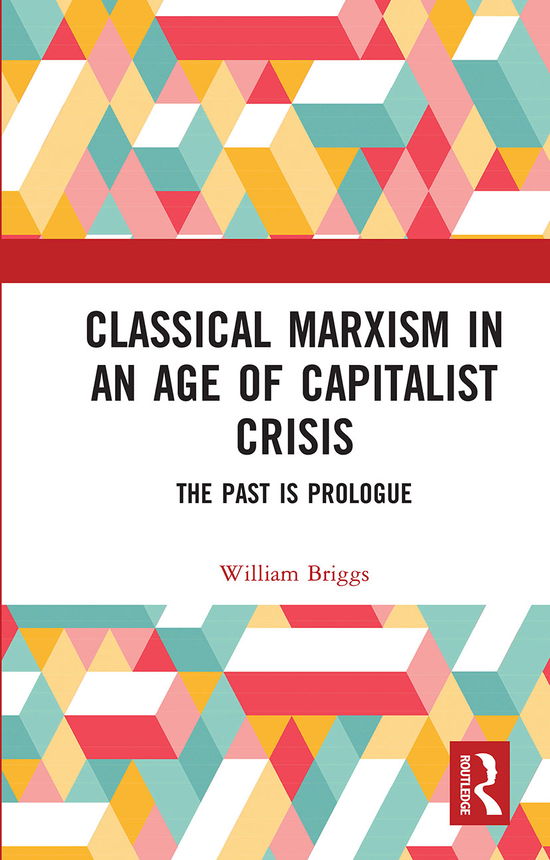 Cover for William Briggs · Classical Marxism in an Age of Capitalist Crisis: The Past is Prologue (Paperback Book) (2020)