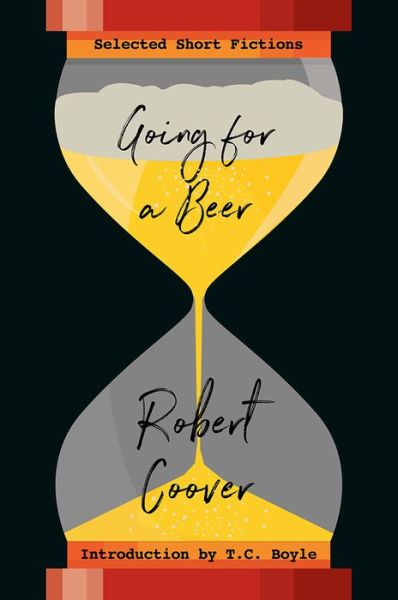 Cover for Robert Coover · Going For a Beer: Selected Short Fictions (Hardcover Book) (2018)