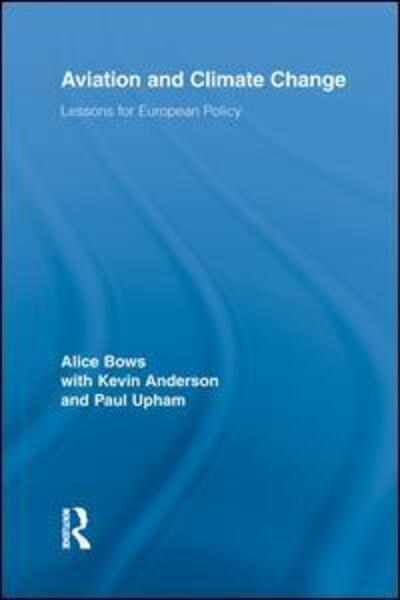 Cover for Bows, Alice (Tyndall Centre, University of Manchester, UK) · Aviation and Climate Change: Lessons for European Policy - Routledge Studies in Physical Geography and Environment (Paperback Book) (2014)