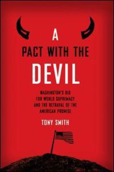 Cover for Tony Smith · A Pact with the Devil: Washington's Bid for World Supremacy and the Betrayal of the American Promise (Paperback Book) (2014)