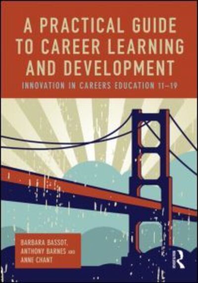 Cover for Bassot, Barbara (Canterbury Christ Church University, UK) · A Practical Guide to Career Learning and Development: Innovation in careers education 11-19 (Paperback Book) (2013)