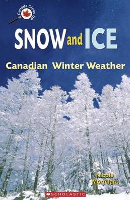 Cover for Nicole Mortillaro · Snow and Ice: Canadian Winter Weather (Canada Close Up) (Paperback Book) (2005)