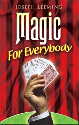 Cover for Joseph Leeming · Magic for Everybody: 250 Easy Tricks with Cards, Coins, Rings, Handkerchiefs and Other Objects - Dover Magic Books (Paperback Book) (2007)