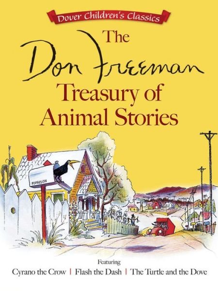 Cover for Don Freeman · The Don Freeman Treasury of Animal Stories: Featuring Cyrano the Crow, Flash the Dash and the Turtle and the Dove - Dover Children's Classics (Paperback Book) (2016)