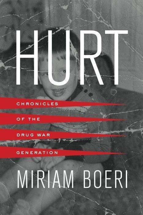 Cover for Miriam Boeri · Hurt: Chronicles of the Drug War Generation (Hardcover Book) (2017)