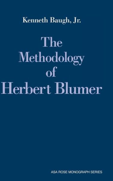 Cover for Baugh, Jr, Kenneth · The Methodology of Herbert Blumer - American Sociological Association Rose Monographs (Hardcover Book) (1990)