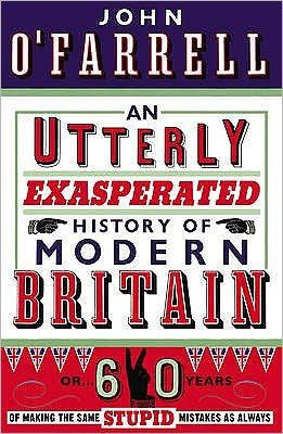 Cover for John O'Farrell · An Utterly Exasperated History of Modern Britain: or Sixty Years of Making the Same Stupid Mistakes as Always (Taschenbuch) (2010)