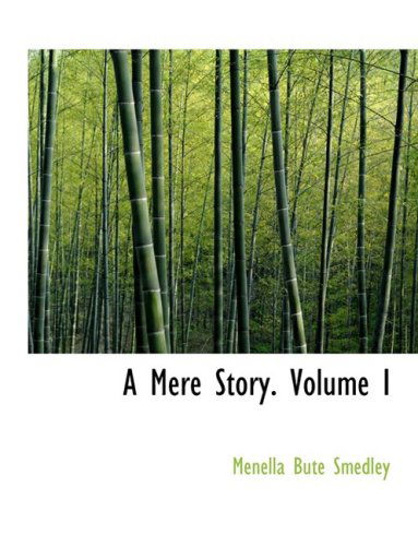 Cover for Menella Bute Smedley · A Mere Story. Volume I (Hardcover Book) [Large Print, Lrg edition] (2008)