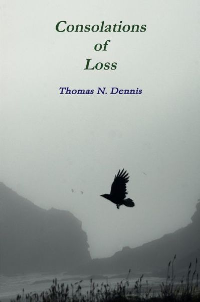Cover for Thomas N. Dennis · Consolations of Loss (Book) (2010)