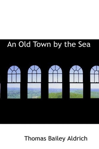 Cover for Thomas Bailey Aldrich · An Old Town by the Sea (Hardcover Book) (2008)