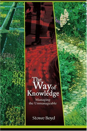 The Way of Knowledge: Managing the Unmanageable - Stowe Boyd - Livros - iUniverse - 9780595150465 - 1 de dezembro de 2000