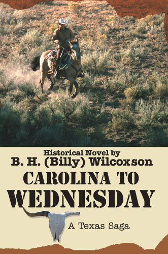 Cover for Billy Wilcoxson · Carolina to Wednesday: a Texas Saga (Paperback Book) (2005)