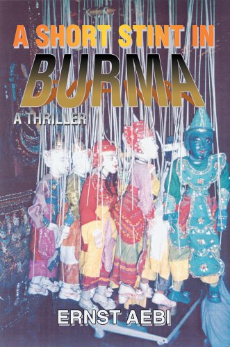 Cover for Ernst Aebi · A Short Stint in Burma: a Thriller (Hardcover Book) (2005)