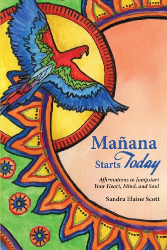 Cover for Sandra Elaine Scott · Manana Starts Today: Affirmations to Jumpstart Your Heart, Mind, and Soul (Paperback Book) (2013)