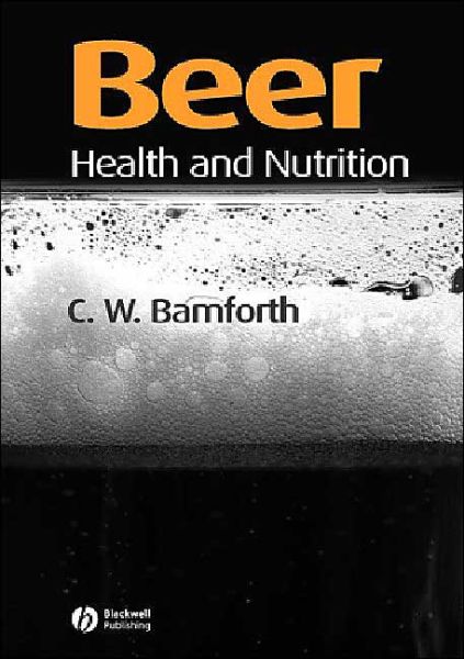 Cover for Bamforth, Charles W. (Professor and Head of Malting and Brewing Sciences, Department of Food Science and Technology, University of California, Davis, USA) · Beer: Health and Nutrition (Hardcover Book) (2004)