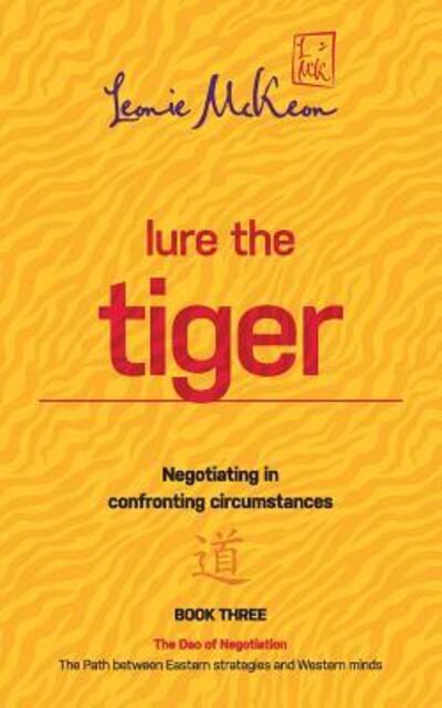 Cover for Leonie McKeon · Lure the Tiger : Negotiating in confronting circumstances : The Path between Eastern strategies and Western minds (Paperback Book) (2019)