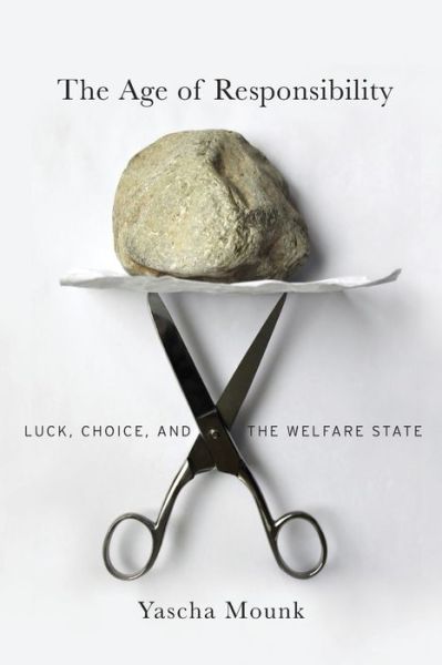 Cover for Yascha Mounk · The Age of Responsibility: Luck, Choice, and the Welfare State (Hardcover Book) (2017)