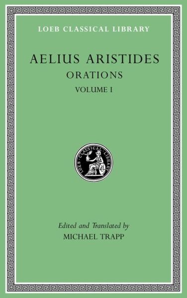 Orations, Volume I - Loeb Classical Library - Aelius Aristides - Böcker - Harvard University Press - 9780674996465 - 19 juni 2017