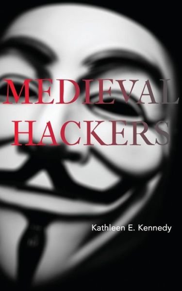 Cover for Kathleen E Kennedy · Medieval Hackers (Paperback Book) (2015)