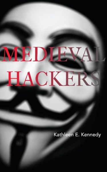 Cover for Kathleen E Kennedy · Medieval Hackers (Taschenbuch) (2015)