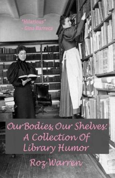 Cover for Roz Warren · Our Bodies, Our Shelves: a Collection of Library Humor (Paperback Book) (2015)