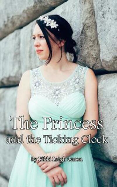 Cover for Rikki Leigh Cason · The Princess and the Ticking Clock (Paperback Book) (2016)