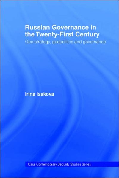 Cover for Irina Isakova · Russian Governance in the 21st Century: Geo-Strategy, Geopolitics and New Governance - Contemporary Security Studies (Paperback Book) (2006)