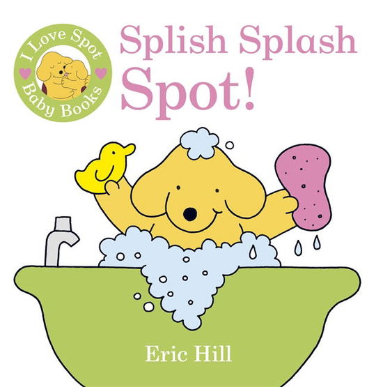 I Love Spot Baby Books: Splish Splash Spot! - Eric Hill - Libros - Penguin Random House Children's UK - 9780723269465 - 6 de junio de 2013