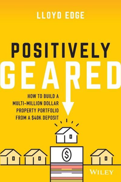 Cover for Lloyd Edge · Positively Geared: How to Build a Multi-million Dollar Property Portfolio from a $40K Deposit (Paperback Book) (2020)