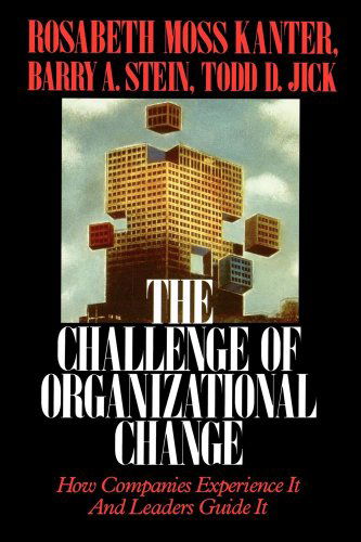 Cover for Rosabeth Moss Kanter · Challenge of Organizational Change: How Companies Experience It and Leaders Guide It (Pocketbok) (1992)